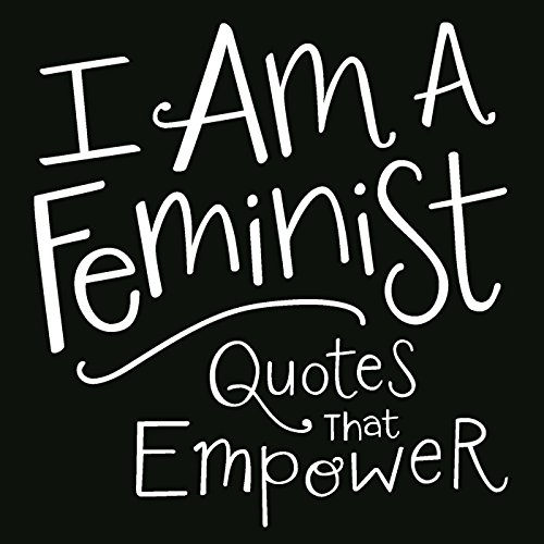 I AM A FEMINIST : QUOTES THAT EMPOWER
